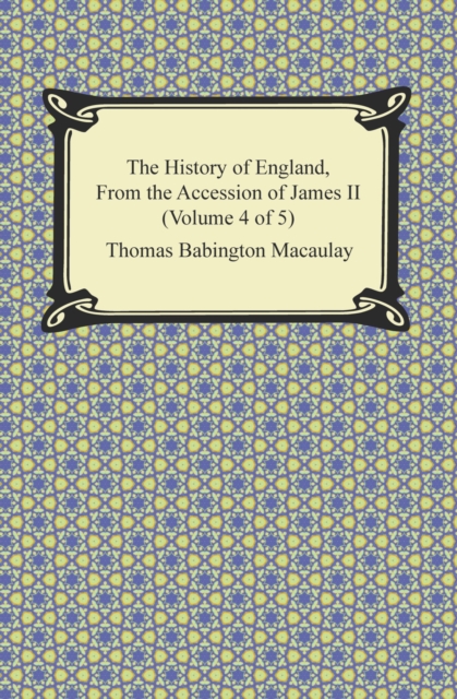 The History of England, From the Accession of James II (Volume 4 of 5), EPUB eBook