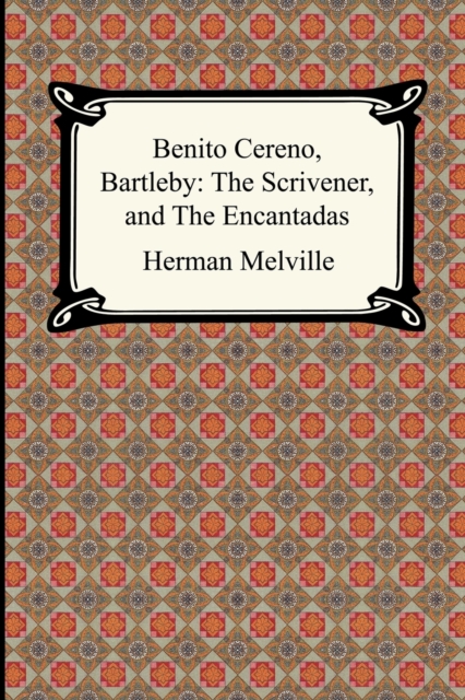 Benito Cereno, Bartleby : The Scrivener, and The Encantadas, Paperback / softback Book