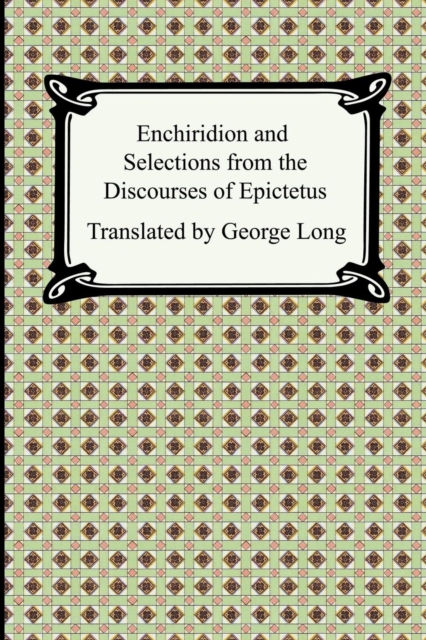 Enchiridion and Selections from the Discourses of Epictetus, Paperback / softback Book