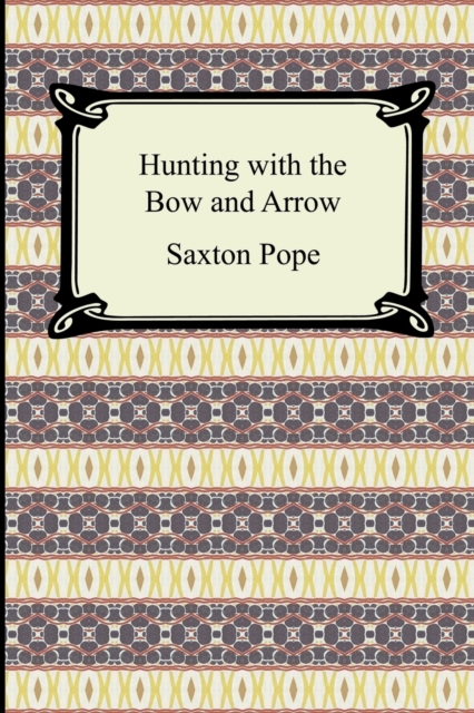 Hunting with the Bow and Arrow, Paperback / softback Book