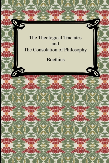 The Theological Tractates and the Consolation of Philosophy, Paperback / softback Book