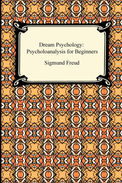 Dream Psychology : Psychoanalysis for Beginners, Paperback / softback Book