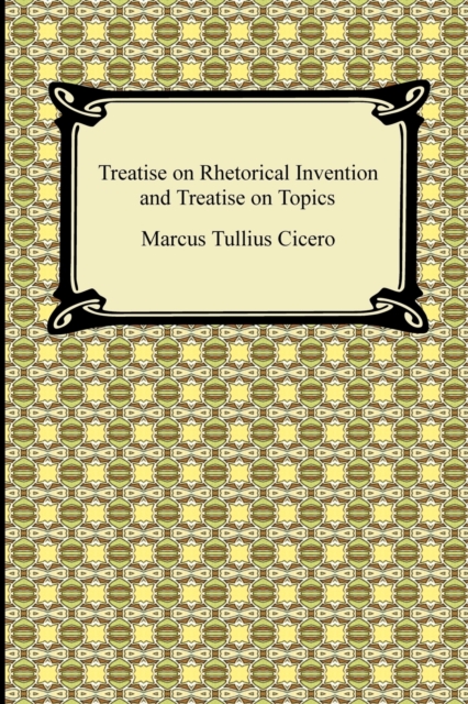 Treatise on Rhetorical Invention and Treatise on Topics, Paperback / softback Book