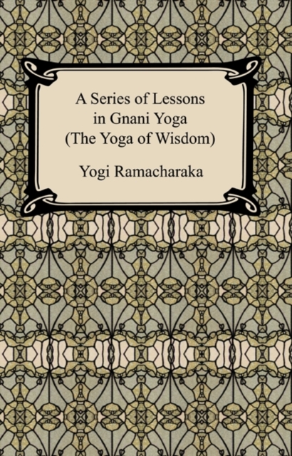A Series of Lessons in Gnani Yoga (The Yoga of Wisdom), EPUB eBook