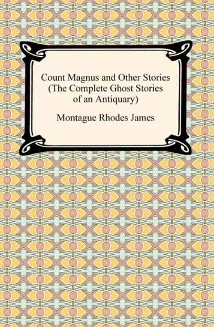 Count Magnus and Other Stories (The Complete Ghost Stories of an Antiquary), EPUB eBook