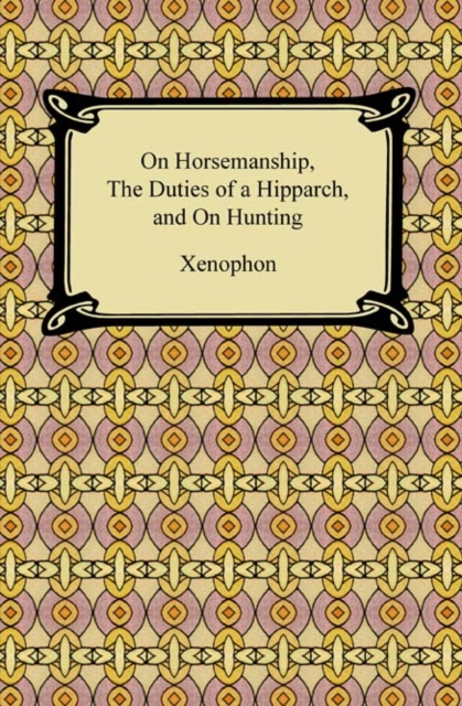 On Horsemanship, The Duties of a Hipparch, and On Hunting, EPUB eBook