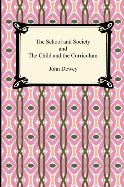 The School and Society and the Child and the Curriculum, Paperback / softback Book