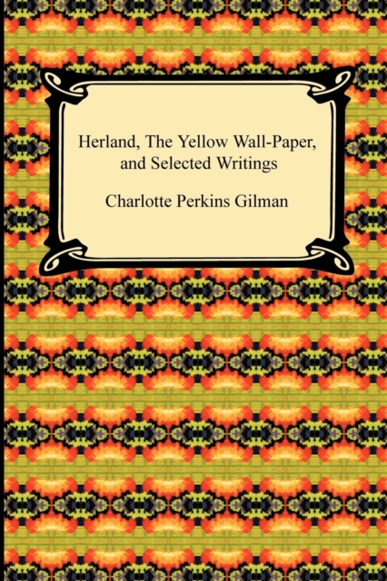 Herland, the Yellow Wall-Paper, and Selected Writings, Paperback / softback Book