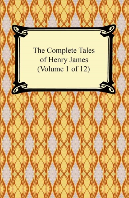 The Complete Tales of Henry James (Volume 1 of 12), EPUB eBook