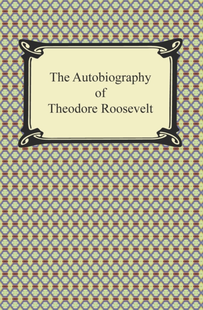 The Autobiography of Theodore Roosevelt, EPUB eBook