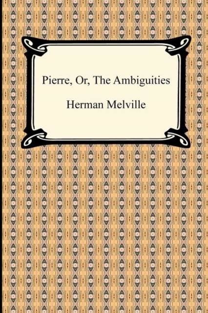 Pierre, Or, the Ambiguities, Paperback / softback Book