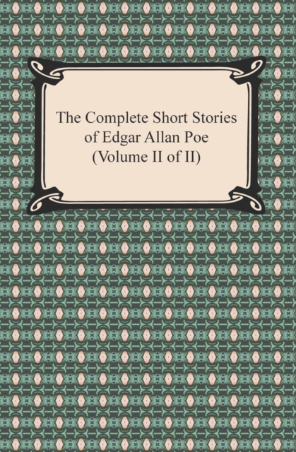 The Complete Short Stories of Edgar Allan Poe (Volume II of II), EPUB eBook