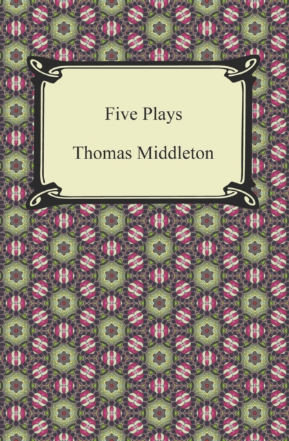 Five Plays (The Revenger's Tragedy and Other Plays), EPUB eBook