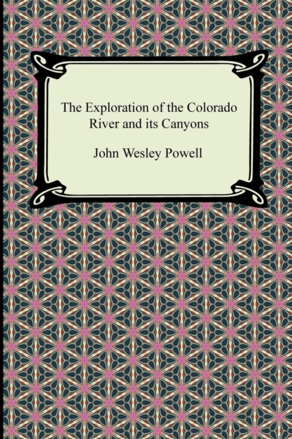 The Exploration of the Colorado River and Its Canyons, Paperback / softback Book
