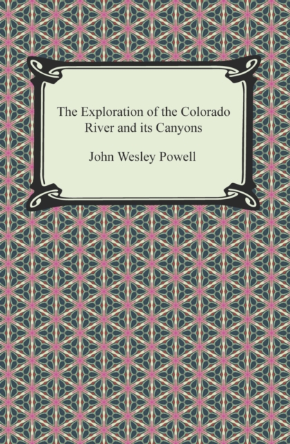 The Exploration of the Colorado River and its Canyons, EPUB eBook