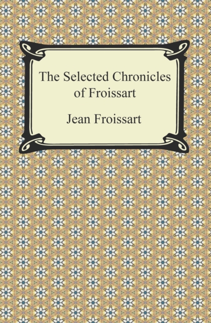 The Selected Chronicles of Froissart, EPUB eBook