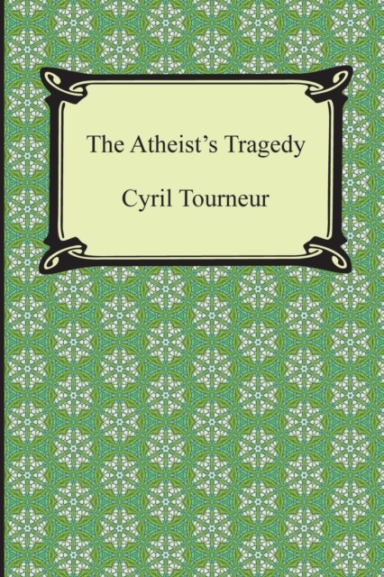 The Atheist's Tragedy, Paperback / softback Book
