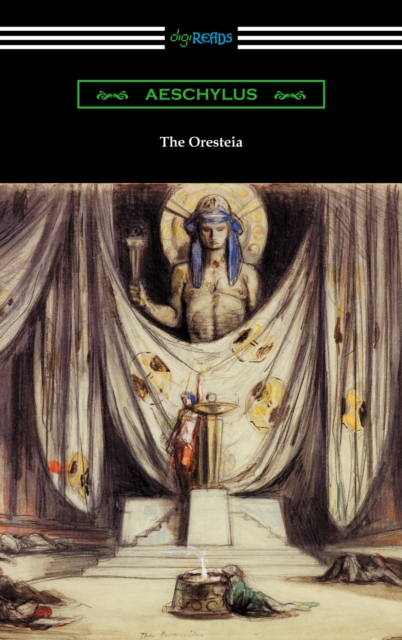 The Oresteia: Agamemnon, The Libation Bearers, and The Eumenides (Translated by E. D. A. Morshead with an introduction by Theodore Alois Buckley), EPUB eBook
