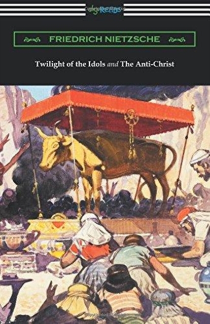 Twilight of the Idols and The Anti-Christ (Translated by Thomas Common with Introductions by Willard Huntington Wright), Paperback / softback Book