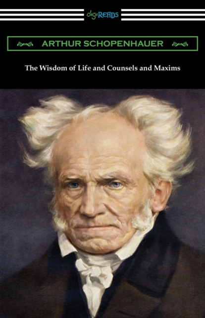 The Wisdom of Life and Counsels and Maxims, Paperback / softback Book