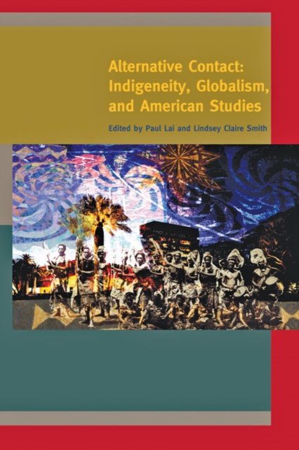 Alternative Contact : Indigeneity, Globalism, and American Studies, Paperback / softback Book