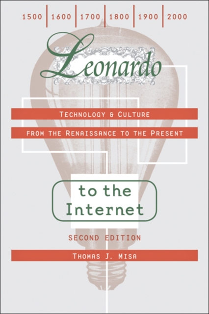 Leonardo to the Internet : Technology and Culture from the Renaissance to the Present, Hardback Book