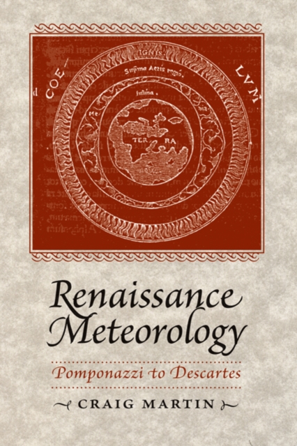 Renaissance Meteorology : Pomponazzi to Descartes, Hardback Book