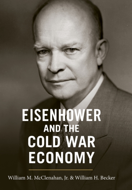 Eisenhower and the Cold War Economy, Hardback Book