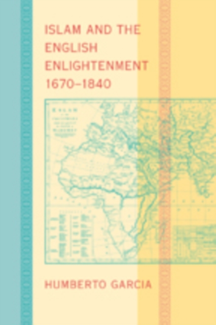 Islam and the English Enlightenment, 1670-1840, Hardback Book