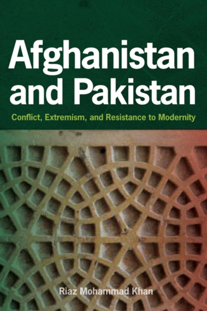 Afghanistan and Pakistan : Conflict, Extremism, and Resistance to Modernity, Hardback Book