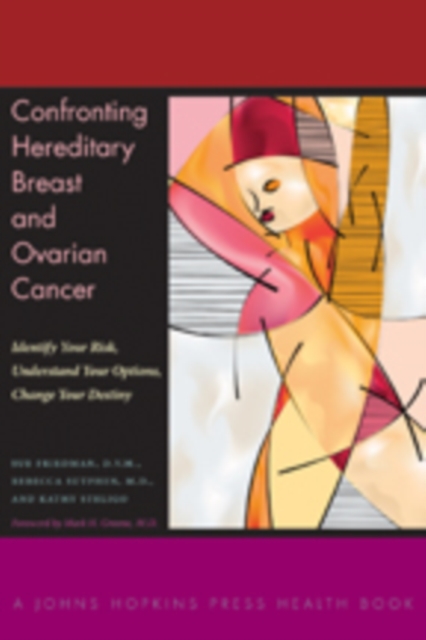 Confronting Hereditary Breast and Ovarian Cancer : Identify Your Risk, Understand Your Options, Change Your Destiny, Paperback / softback Book