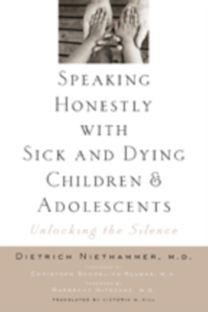 Speaking Honestly with Sick and Dying Children and Adolescents : Unlocking the Silence, Paperback / softback Book