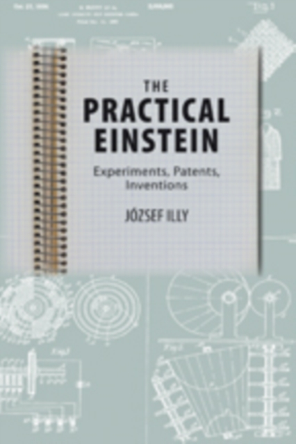 The Practical Einstein : Experiments, Patents, Inventions, Hardback Book