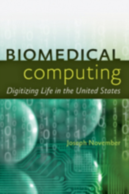 Biomedical Computing : Digitizing Life in the United States, Hardback Book