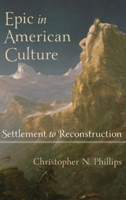 Epic in American Culture : Settlement to Reconstruction, Hardback Book