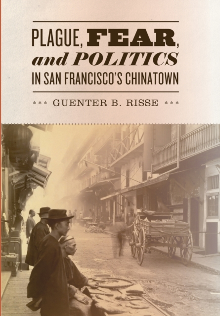 Plague, Fear, and Politics in San Francisco's Chinatown, Hardback Book