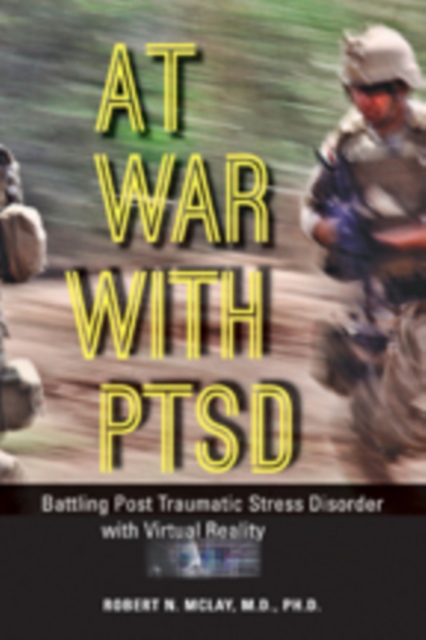 At War with PTSD : Battling Post Traumatic Stress Disorder with Virtual Reality, Hardback Book