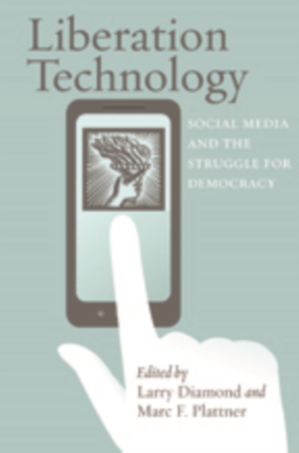 Liberation Technology : Social Media and the Struggle for Democracy, Hardback Book