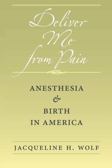Deliver Me from Pain : Anesthesia and Birth in America, Paperback / softback Book