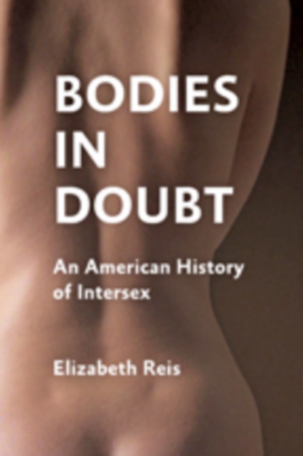 Bodies in Doubt : An American History of Intersex, Paperback / softback Book