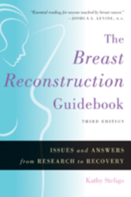 The Breast Reconstruction Guidebook : Issues and Answers from Research to Recovery, Hardback Book
