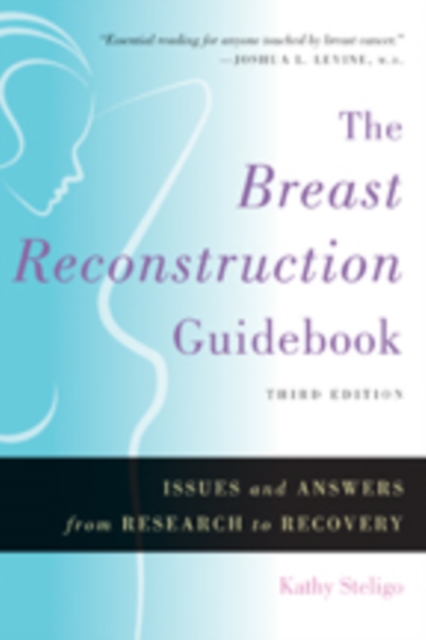 The Breast Reconstruction Guidebook : Issues and Answers from Research to Recovery, Paperback / softback Book