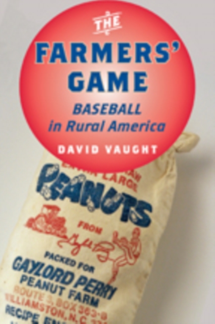 The Farmers' Game : Baseball in Rural America, Hardback Book