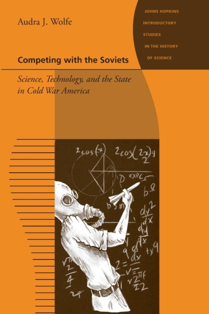 Competing with the Soviets : Science, Technology, and the State in Cold War America, Paperback / softback Book