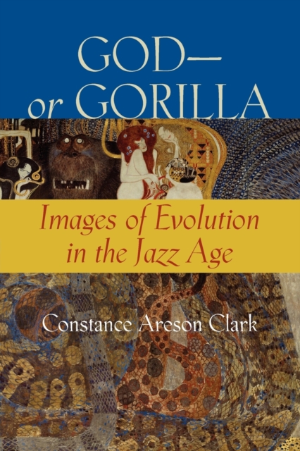 God-or Gorilla : Images of Evolution in the Jazz Age, Paperback / softback Book