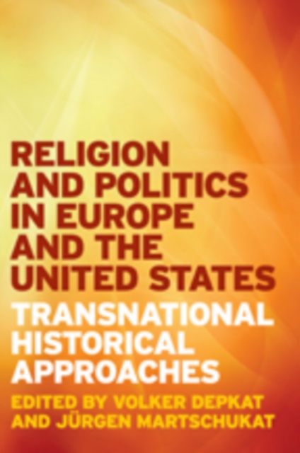 Religion and Politics in Europe and the United States : Transnational Historical Approaches, Hardback Book