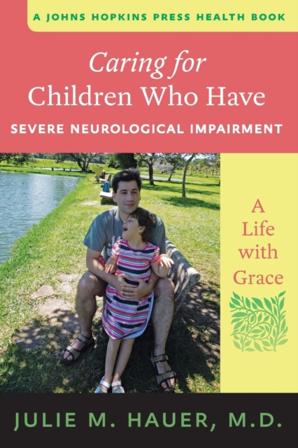 Caring for Children Who Have Severe Neurological Impairment : A Life with Grace, Paperback / softback Book