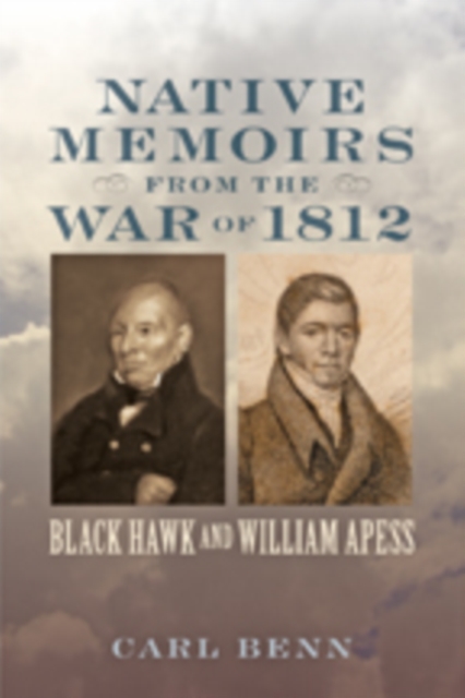 Native Memoirs from the War of 1812 : Black Hawk and William Apess, Hardback Book