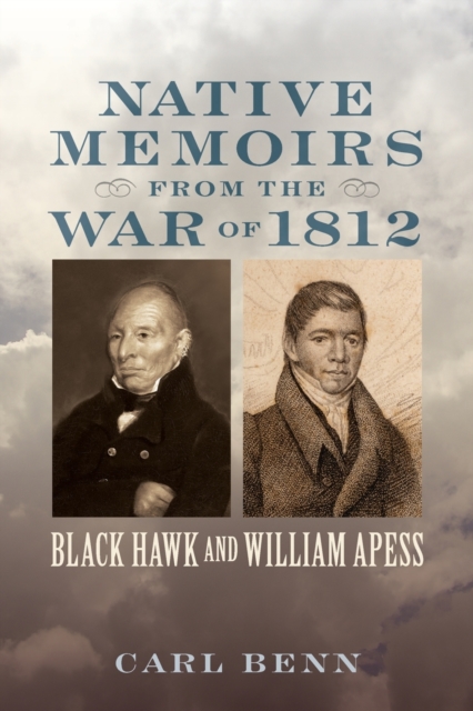 Native Memoirs from the War of 1812 : Black Hawk and William Apess, Paperback / softback Book