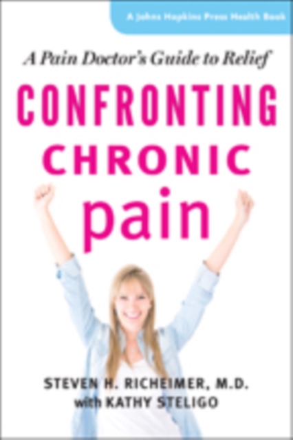 Confronting Chronic Pain : A Pain Doctor's Guide to Relief, Hardback Book